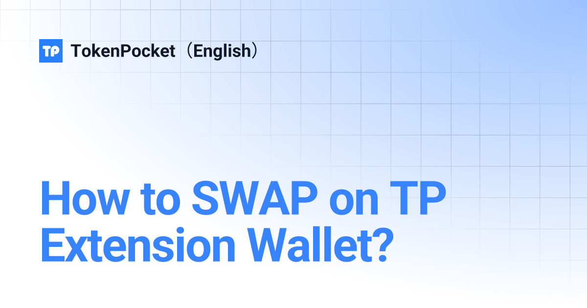 How to SWAP on TP Extension Wallet? TokenPocket（English）